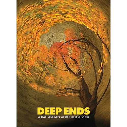 Deep Ends: A Ballardian Anthology 2020 - Hardcover