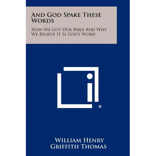 And God Spake These Words: How We Got Our Bible And Why We Believe It Is God's Word - Paperback