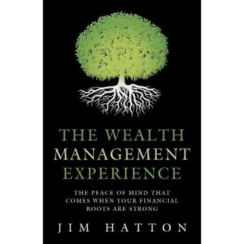 The Wealth Management Experience: The Peace Of Mind That Comes When Your Financial Roots Are Strong - Paperback