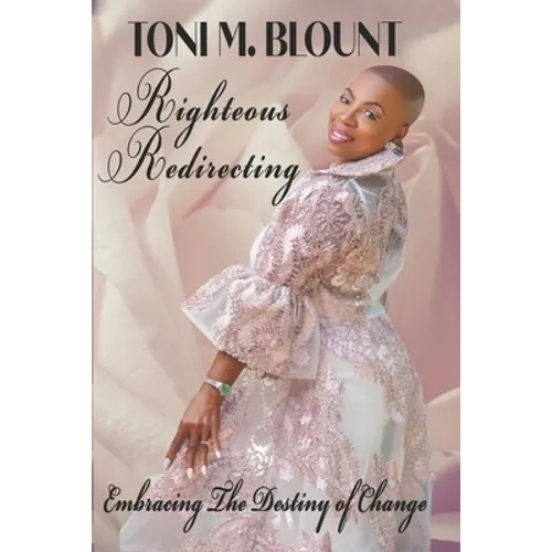 Righteous Redirecting: Embracing The Destiny Of Change - Paperback