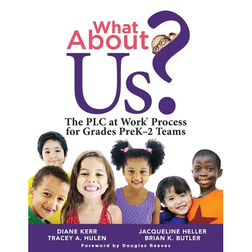 What about Us?: The PLC Process for Grades Prek-2 Teams (a Guide to Implementing the PLC at Work Process in Early Childhood Education Classrooms) - Paperback