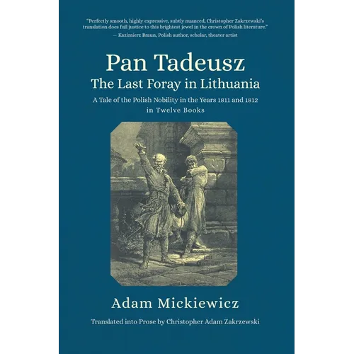 Pan Tadeusz. the Last Foray in Lithuania: A Tale of the Polish Nobility in the Years 1811 and 1812 in Twelve Books - Paperback