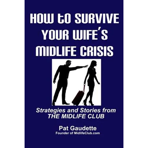 How To Survive Your Wife's Midlife Crisis: Strategies and Stories from The Midlife Club - Paperback