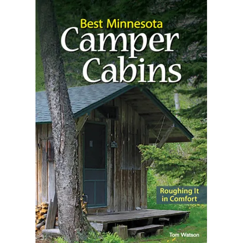 Best Minnesota Camper Cabins: Roughing It in Comfort - Paperback