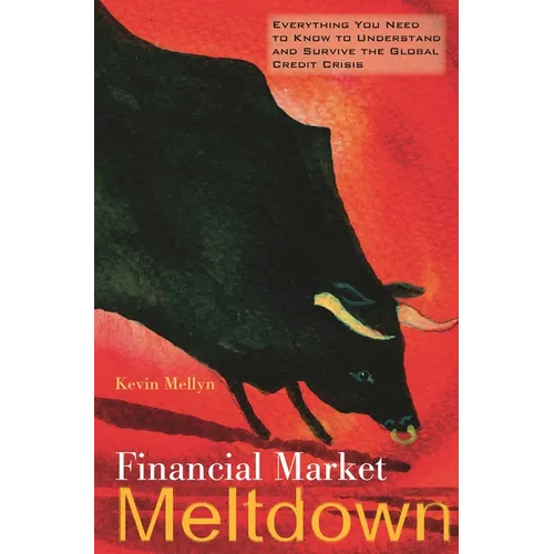 Financial Market Meltdown: Everything You Need to Know to Understand and Survive the Global Credit Crisis - Hardcover