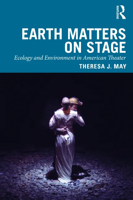Earth Matters on Stage: Ecology and Environment in American Theater - Paperback