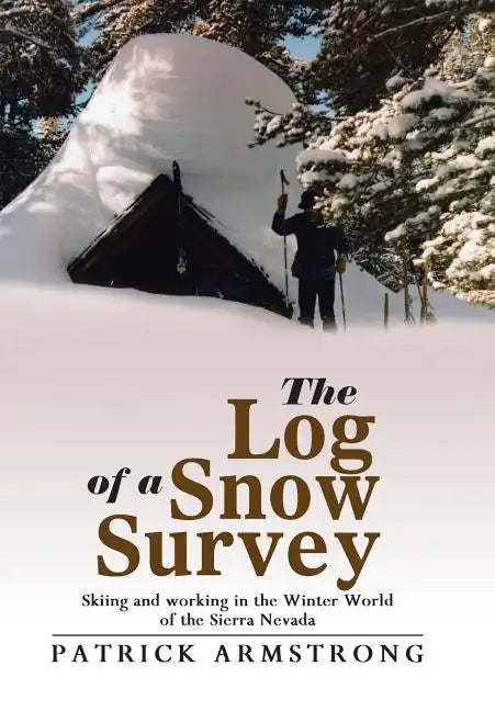 The Log of a Snow Survey: Skiing and working in the Winter World of the Sierra Nevada - Hardcover