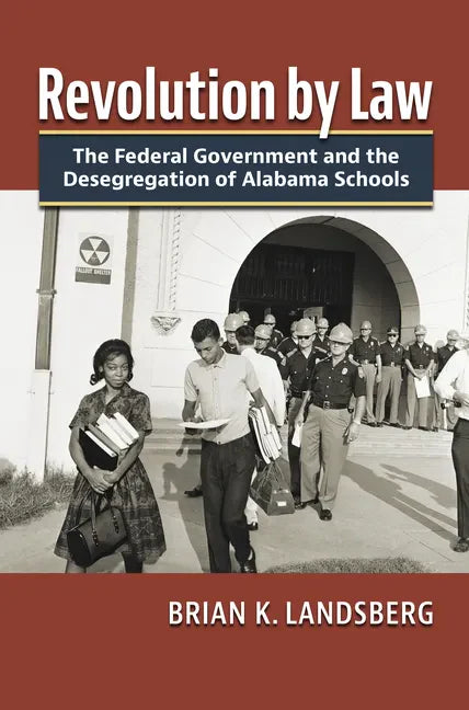 Revolution by Law: The Federal Government and the Desegregation of Alabama Schools - Hardcover