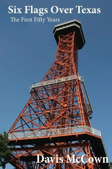 Six Flags over Texas: The First Fifty Years - Paperback