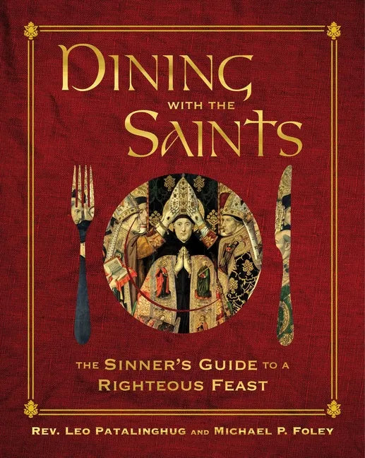 Dining with the Saints: The Sinner's Guide to a Righteous Feast - Hardcover
