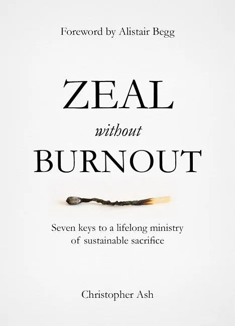Zeal Without Burnout: Seven Keys to a Lifelong Ministry of Sustainable Sacrifice - Hardcover