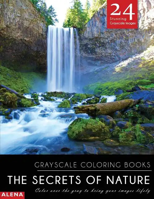 The Secrets of Nature: Grayscale coloring books: Color over the gray to bring your images lifely with 24 stunning grayscale images - Paperback
