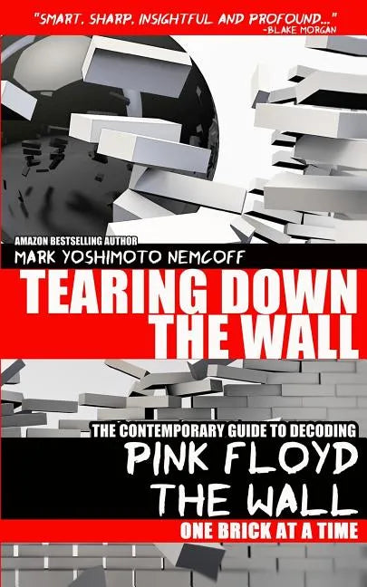 Tearing Down The Wall: The Contemporary Guide to Decoding Pink Floyd - The Wall One Brick at a Time - Paperback
