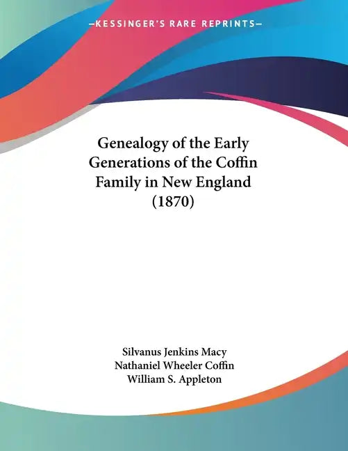 Genealogy of the Early Generations of the Coffin Family in New England (1870) - Paperback