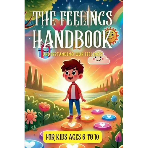 The Feelings Handbook: Understanding our Feelings: For Kids 6-10 years old - Paperback
