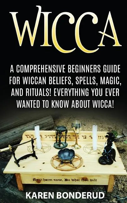 Wicca: Wicca Beliefs, Spells, Magic, and Rituals, for Beginners! Everything You Ever Wanted to Know about Wicca! - Paperback