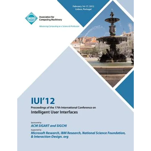 IUI 12 Proceedings of the 17th International Conference on Intelligent User Interfaces - Paperback