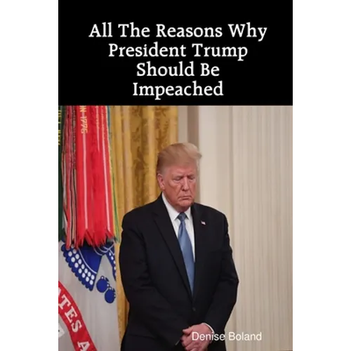 All The Reasons Why President Trump Should Be Impeached - Paperback