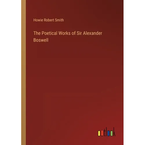 The Poetical Works of Sir Alexander Boswell - Paperback