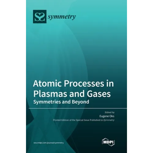 Atomic Processes in Plasmas and Gases: Symmetries and Beyond - Hardcover