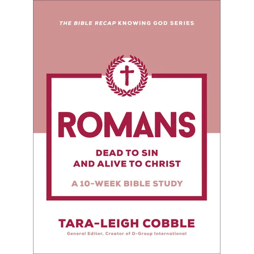 Romans: Dead to Sin and Alive to Christ--A 10-Week Bible Study - Paperback