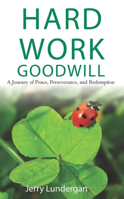 Hard Work & Goodwill: A Journey of Peace, Perseverance, and Redemption - Paperback