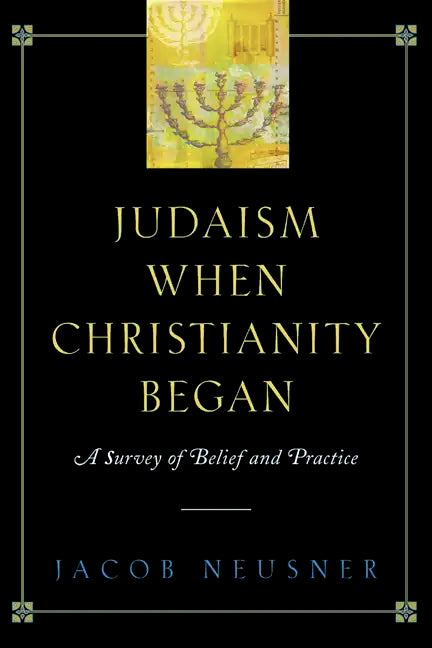 Judaism When Christianity Began: A Survey of Belief and Practice - Paperback