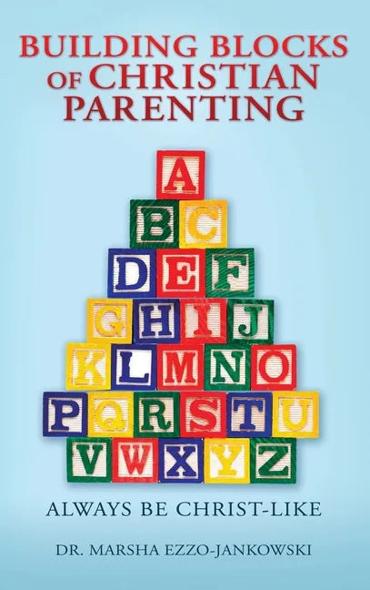 Building Blocks of Christian Parenting: Always Be Christ-Like - Hardcover