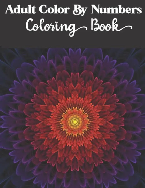 Adult Color by numbers coloring book: Enjoy Hours Of Fun With This Anti-Stress Coloring Book - Paperback