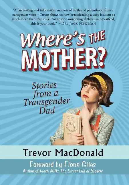 Where's the Mother?: Stories from a Transgender Dad - Hardcover
