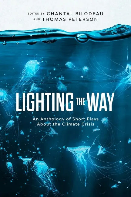 Lighting the Way: An Anthology of Short Plays About the Climate Crisis - Paperback