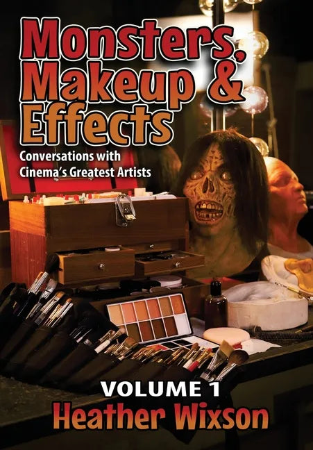 Monsters, Makeup & Effects: Conversations with Cinema's Greatest Artists - Hardcover