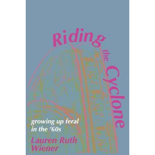 Riding the Cyclone: Growing Up Feral In the '60s - Paperback