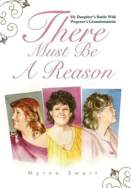 There Must Be a Reason: My Daughter's Battle with Wegener's Granulomatosis - Hardcover