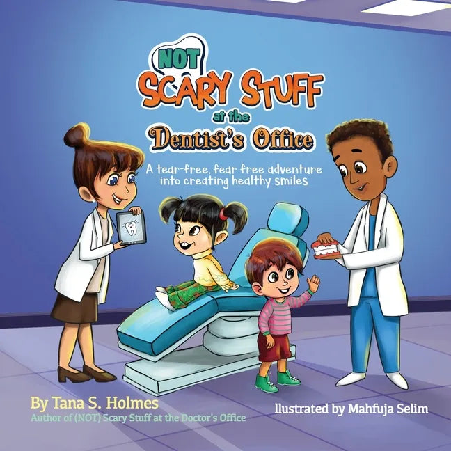 (NOT) Scary Stuff at the Dentist's Office: A Tear-Free, Fear Free Adventure Into Creating Healthy Smiles - Paperback