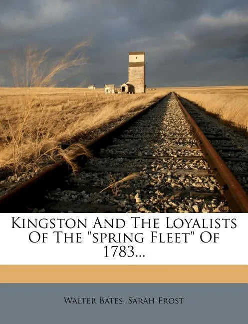 Kingston and the Loyalists of the Spring Fleet of 1783... - Paperback