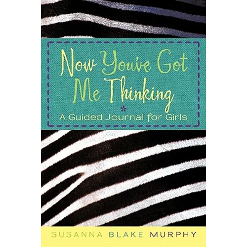 Now You've Got Me Thinking: A Guided Journal for Girls - Paperback