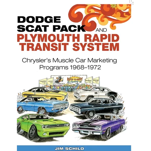 Dodge Scat Pack and Plymouth Rapid Transit System: Chrysler's Muscle Car Marketing Programs 1968-1972 - Paperback