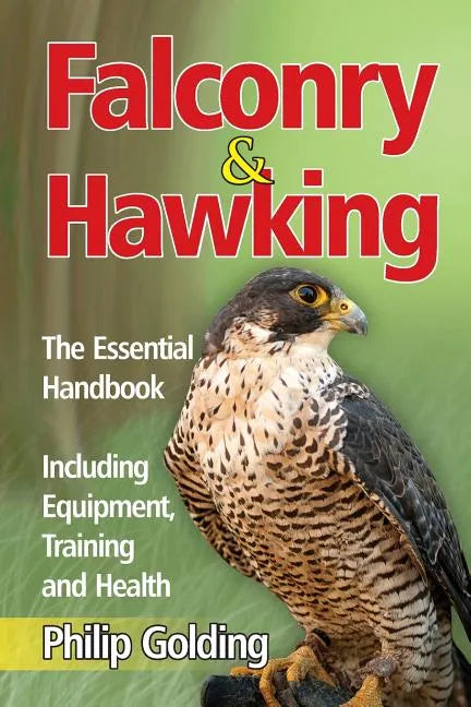 Falconry & Hawking - The Essential Handbook - Including Equipment, Training and Health - Paperback