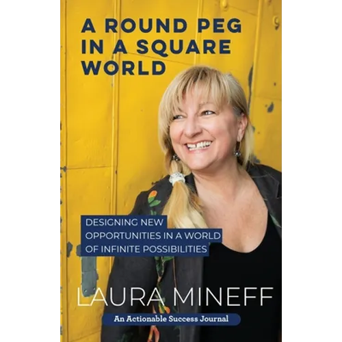 A Round Peg in a Square World: Designing New Opportunities in a World of Infinite Possibilities - Paperback