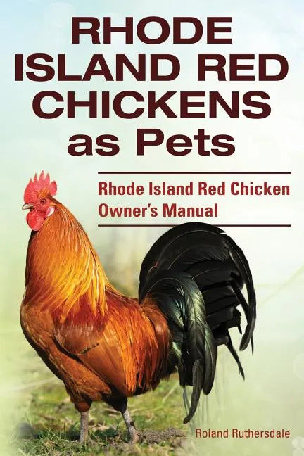 Rhode Island Red Chickens as Pets. Rhode Island Red Chicken Owner's Manual - Paperback