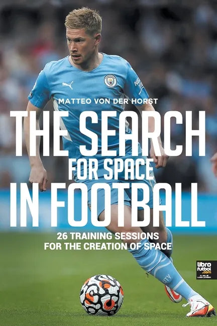 The Search for Space in Football: 26 Training Sessions for the Creation of Space - Paperback