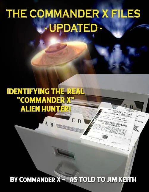 The Commander X Files - Updated: Identifying The Real "Commander X" - Alien Hunter - Paperback