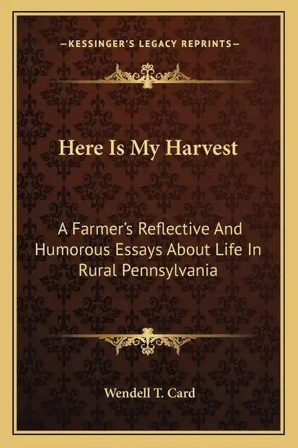Here Is My Harvest: A Farmer's Reflective and Humorous Essays about Life in Rural Pennsylvania - Paperback