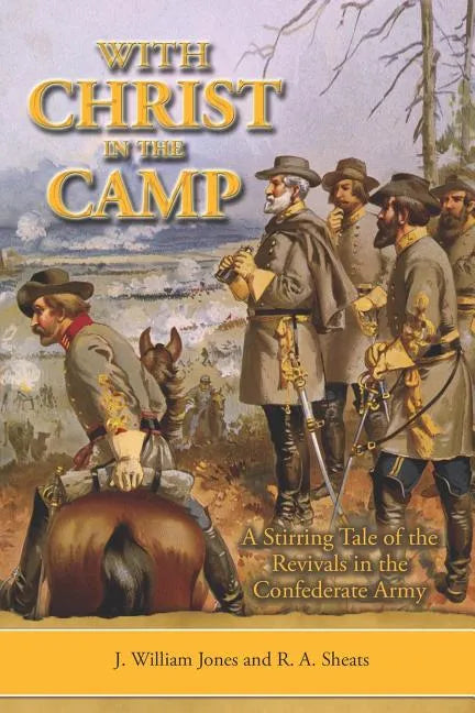 With Christ in the Camp: The Stirring Tale of the Revivals in the Confederate Army - Paperback