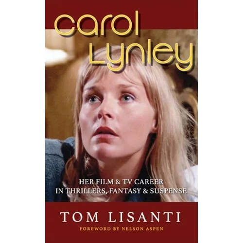 Carol Lynley: Her Film & TV Career in Thrillers, Fantasy and Suspense (hardback): Her Film & TV Career in Thrillers, Fantasy and Suspense - Hardcover