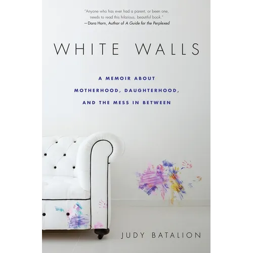 White Walls: A Memoir About Motherhood, Daughterhood, and the Mess In Between - Paperback