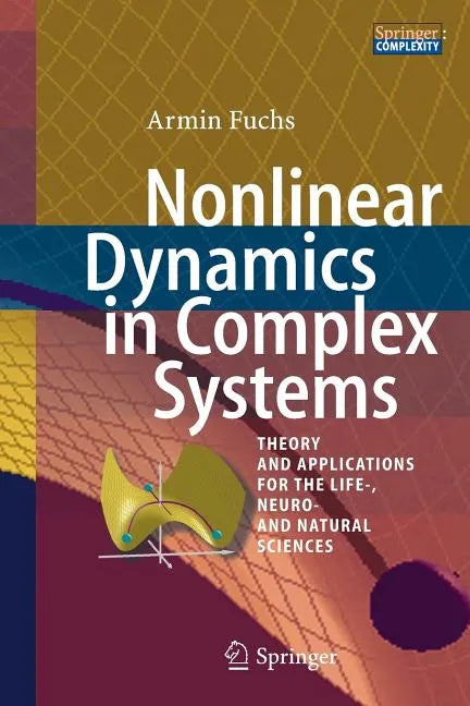Nonlinear Dynamics in Complex Systems: Theory and Applications for the Life-, Neuro- And Natural Sciences - Paperback