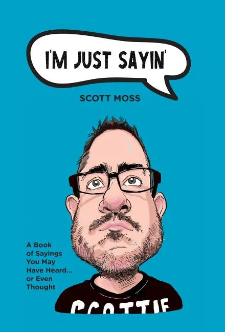 I'm Just Sayin': A Book of Sayings You May Have Heard or Even Thought - Hardcover