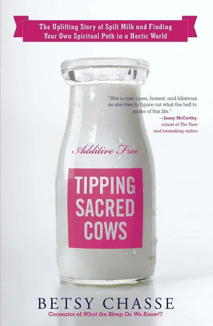 Tipping Sacred Cows: The Uplifting Story of Spilt Milk and Finding Your Own Spiritual Path in a Hectic World - Paperback